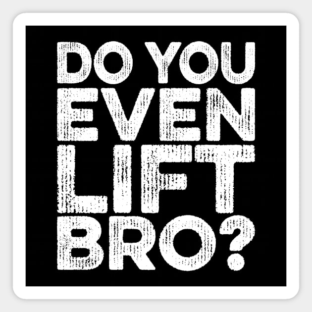 Do You Even Lift Bro Magnet by Eyes4